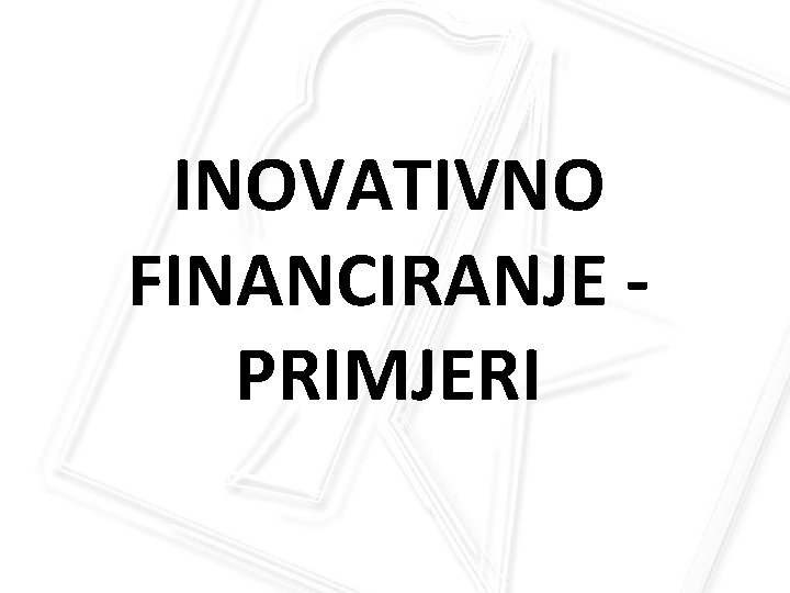 INOVATIVNO FINANCIRANJE PRIMJERI 