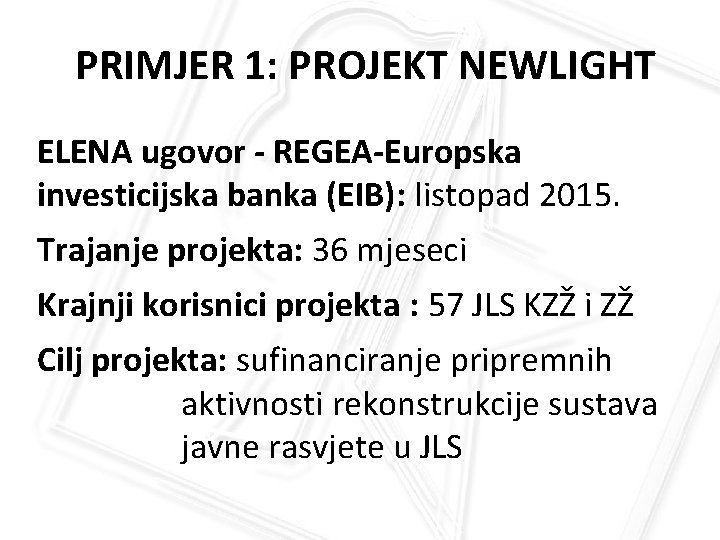 PRIMJER 1: PROJEKT NEWLIGHT ELENA ugovor - REGEA-Europska investicijska banka (EIB): listopad 2015. Trajanje