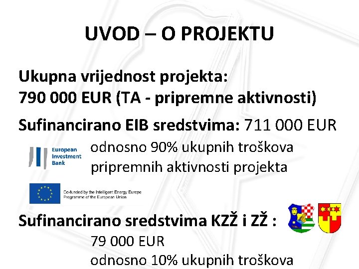 UVOD – O PROJEKTU Ukupna vrijednost projekta: 790 000 EUR (TA - pripremne aktivnosti)