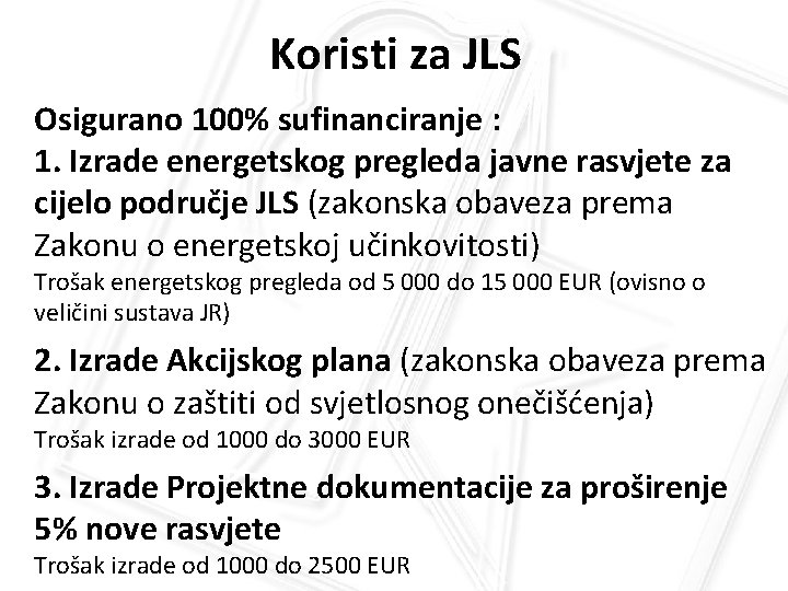 Koristi za JLS Osigurano 100% sufinanciranje : 1. Izrade energetskog pregleda javne rasvjete za