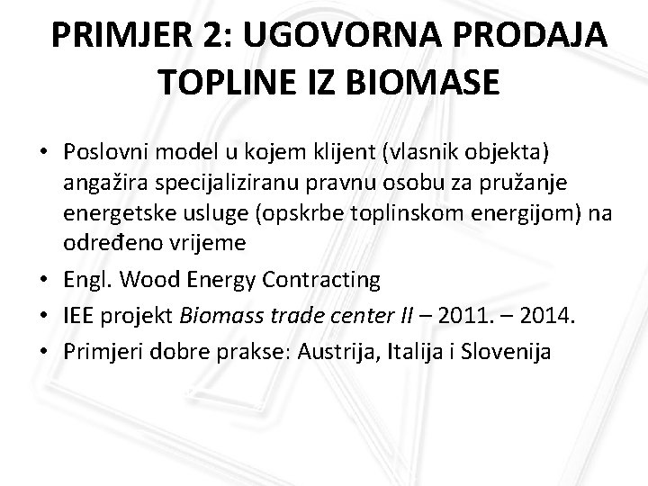 PRIMJER 2: UGOVORNA PRODAJA TOPLINE IZ BIOMASE • Poslovni model u kojem klijent (vlasnik