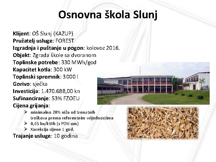 Osnovna škola Slunj Klijent: OŠ Slunj (KAZUP) Pružatelj usluge: FOREST Izgradnja i puštanje u