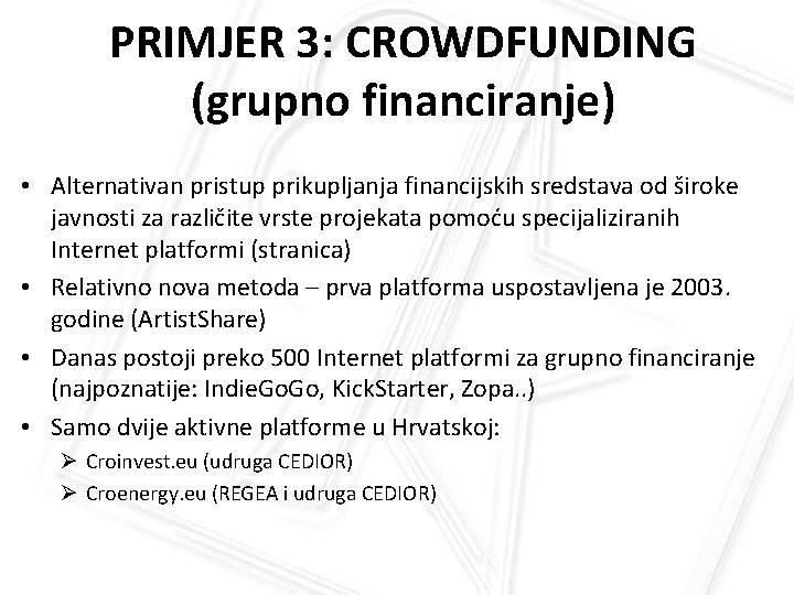 PRIMJER 3: CROWDFUNDING (grupno financiranje) • Alternativan pristup prikupljanja financijskih sredstava od široke javnosti