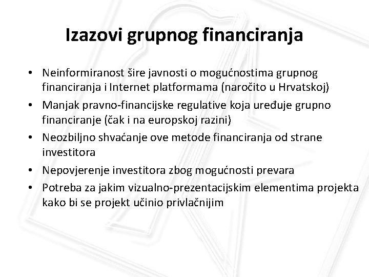 Izazovi grupnog financiranja • Neinformiranost šire javnosti o mogućnostima grupnog financiranja i Internet platformama