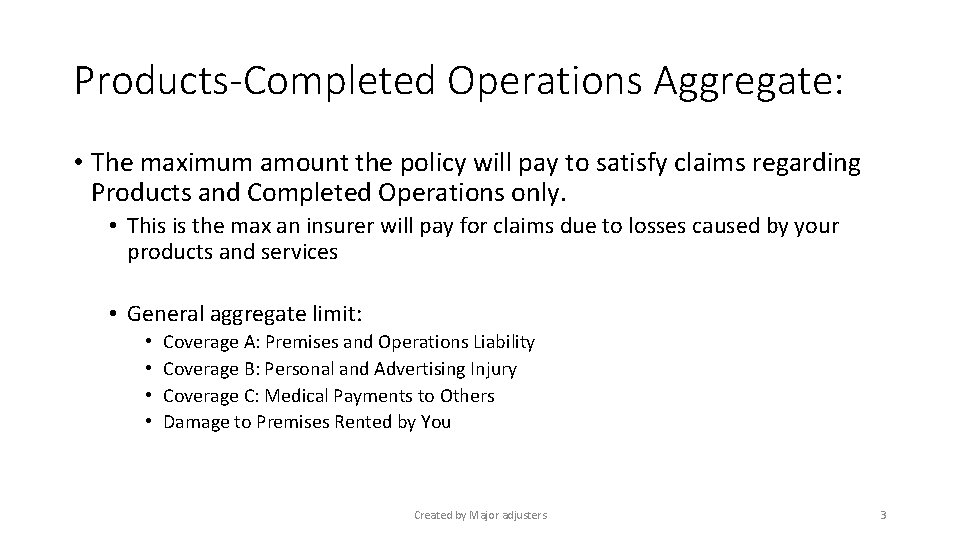 Products-Completed Operations Aggregate: • The maximum amount the policy will pay to satisfy claims