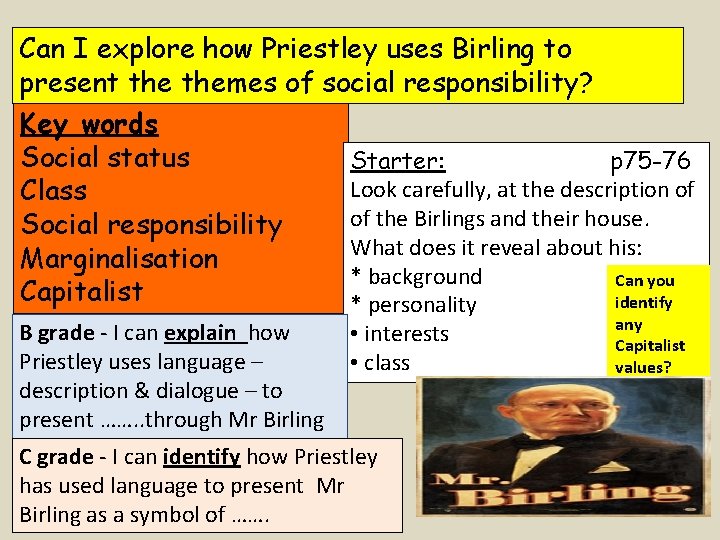 Can I explore how Priestley uses Birling to present themes of social responsibility? Key