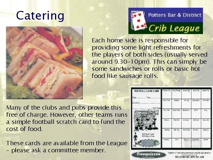 Catering Each home side is responsible for providing some light refreshments for the players