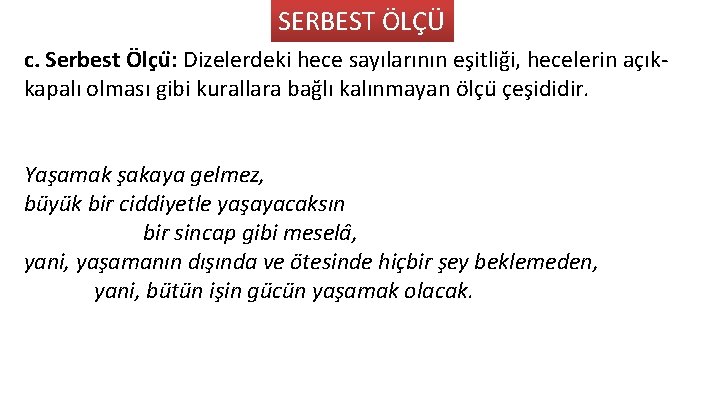 SERBEST ÖLÇÜ c. Serbest Ölc u : Dizelerdeki hece sayılarının es itlig i, hecelerin