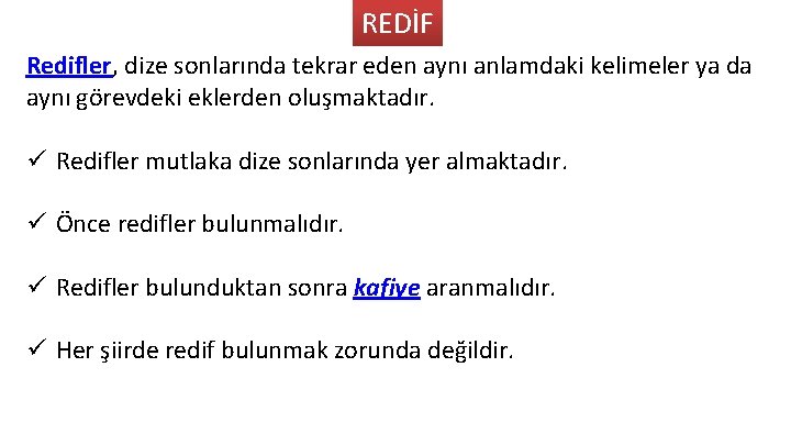 REDİF Redifler, dize sonlarında tekrar eden aynı anlamdaki kelimeler ya da aynı görevdeki eklerden