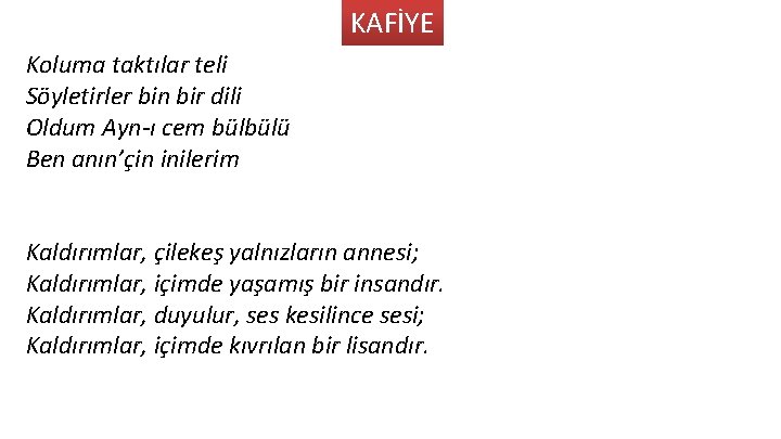 KAFİYE Koluma taktılar teli Söyletirler bin bir dili Oldum Ayn-ı cem bülbülü Ben anın’çin