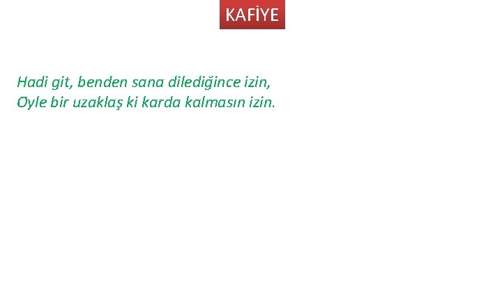 KAFİYE Hadi git, benden sana diledig ince izin, O yle bir uzaklas ki karda