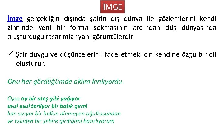 İMGE İmge gerçekliğin dışında şairin dış dünya ile gözlemlerini kendi zihninde yeni bir forma