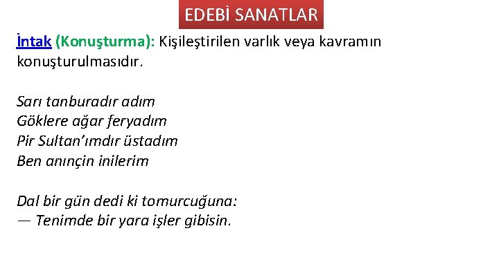 EDEBİ SANATLAR İntak (Konus turma): Kis iles tirilen varlık veya kavramın konus turulmasıdır. Sarı