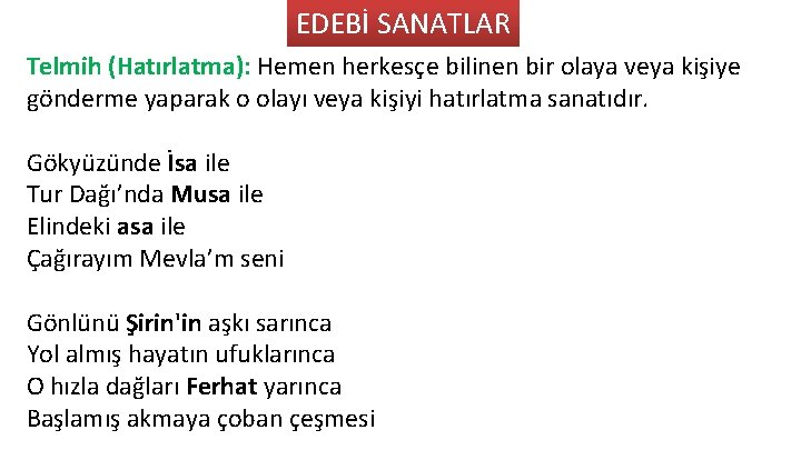 EDEBİ SANATLAR Telmih (Hatırlatma): Hemen herkesçe bilinen bir olaya veya kişiye gönderme yaparak o