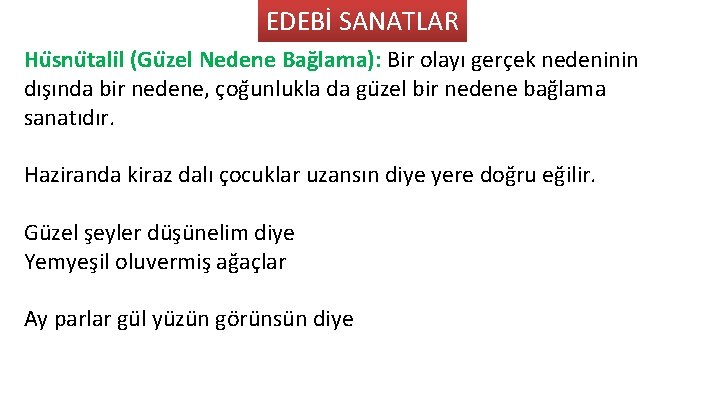 EDEBİ SANATLAR Hu snu talil (Gu zel Nedene Bag lama): Bir olayı gerc ek