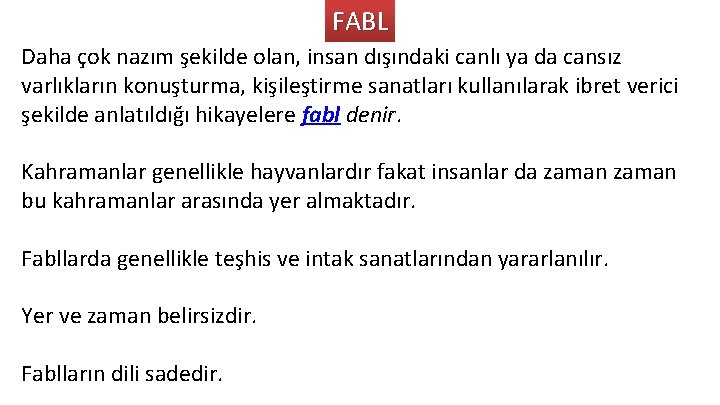 FABL Daha çok nazım şekilde olan, insan dışındaki canlı ya da cansız varlıkların konuşturma,