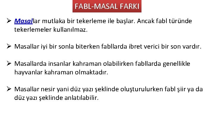 FABL-MASAL FARKI Ø Masallar mutlaka bir tekerleme ile başlar. Ancak fabl türünde tekerlemeler kullanılmaz.