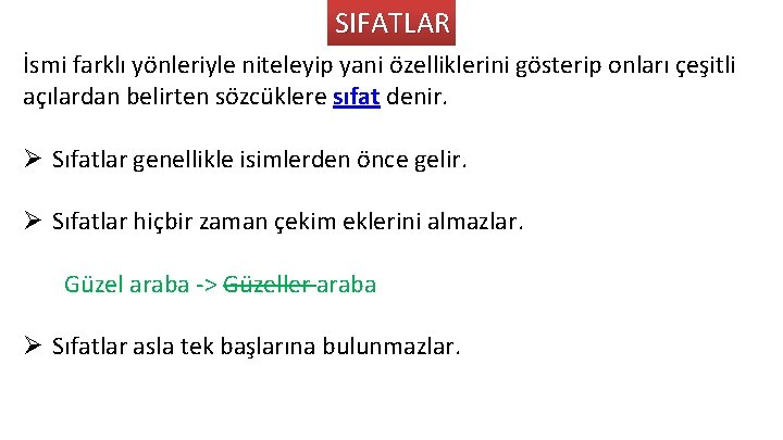 SIFATLAR İsmi farklı yönleriyle niteleyip yani özelliklerini gösterip onları çeşitli açılardan belirten sözcüklere sıfat