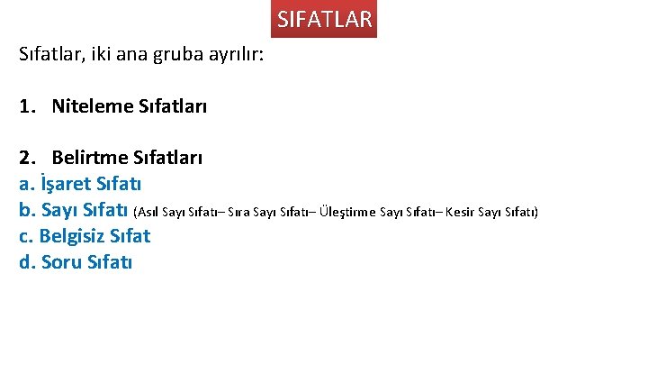 SIFATLAR Sıfatlar, iki ana gruba ayrılır: 1. Niteleme Sıfatları 2. Belirtme Sıfatları a. İşaret