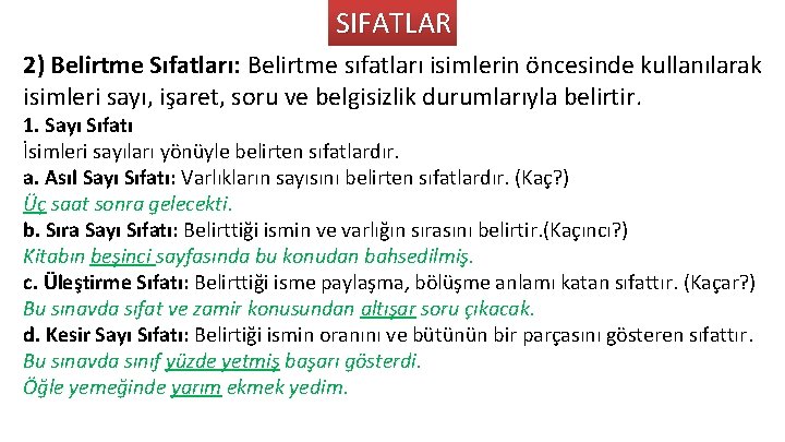 SIFATLAR 2) Belirtme Sıfatları: Belirtme sıfatları isimlerin öncesinde kullanılarak isimleri sayı, işaret, soru ve