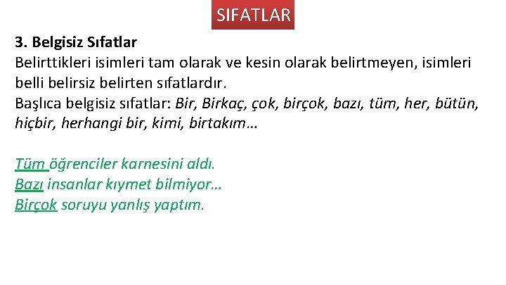 SIFATLAR 3. Belgisiz Sıfatlar Belirttikleri isimleri tam olarak ve kesin olarak belirtmeyen, isimleri belli