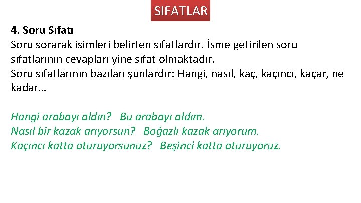 SIFATLAR 4. Soru Sıfatı Soru sorarak isimleri belirten sıfatlardır. İsme getirilen soru sıfatlarının cevapları