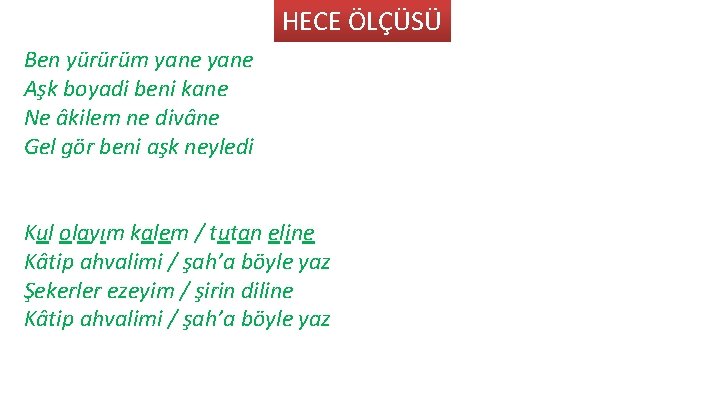 HECE ÖLÇÜSÜ Ben yürürüm yane Aşk boyadi beni kane Ne âkilem ne divâne Gel