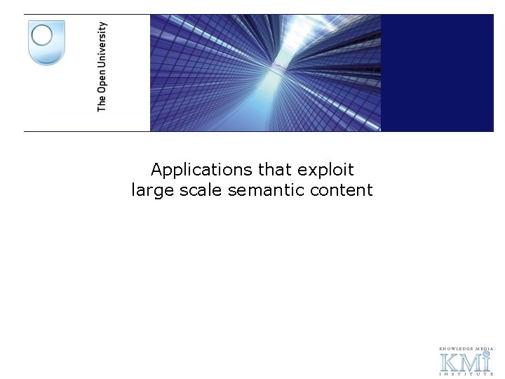 Applications that exploit large scale semantic content 