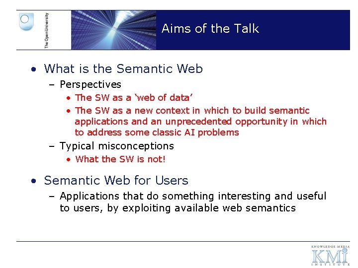 Aims of the Talk • What is the Semantic Web – Perspectives • The