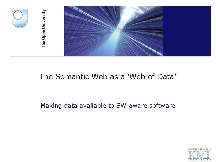 The Semantic Web as a ‘Web of Data’ Making data available to SW-aware software