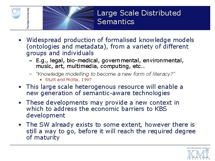 Large Scale Distributed Semantics • Widespread production of formalised knowledge models (ontologies and metadata),