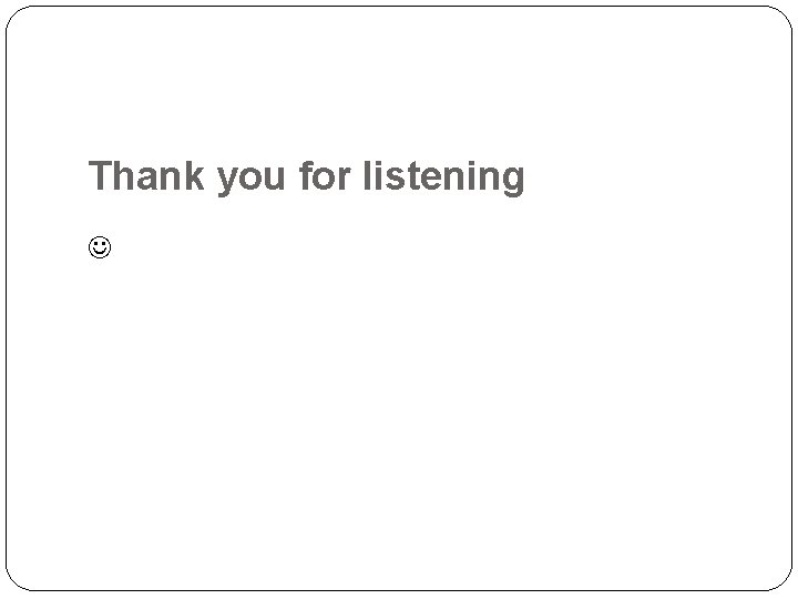 Thank you for listening 