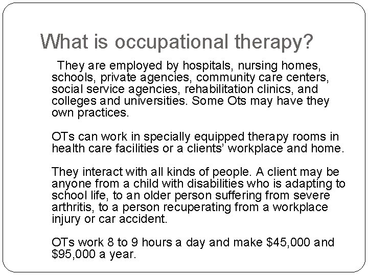 What is occupational therapy? They are employed by hospitals, nursing homes, schools, private agencies,