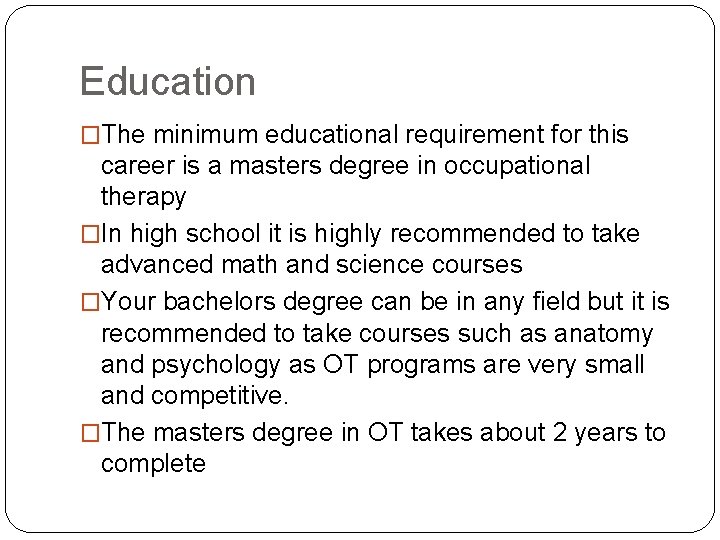 Education �The minimum educational requirement for this career is a masters degree in occupational