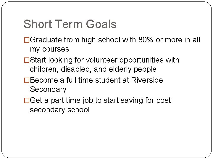 Short Term Goals �Graduate from high school with 80% or more in all my