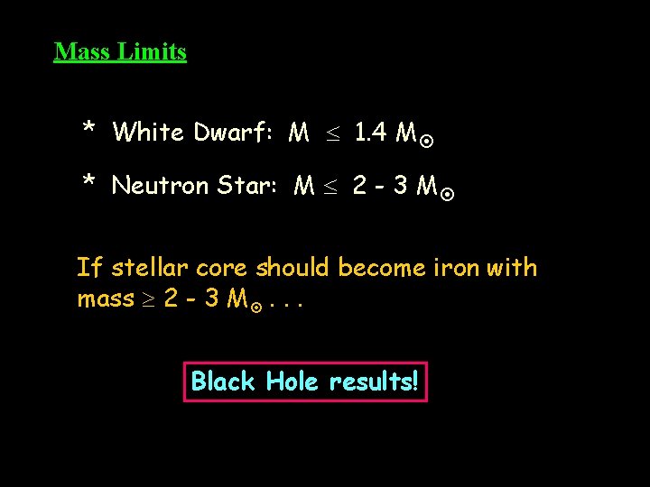Mass Limits * White Dwarf: M 1. 4 M * Neutron Star: M 2