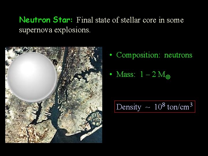Neutron Star: Final state of stellar core in some supernova explosions. • Composition: neutrons