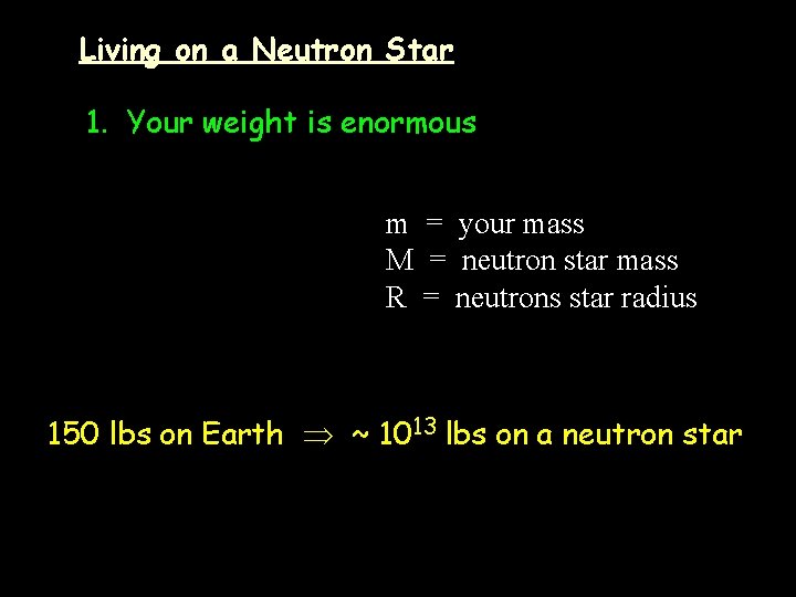 Living on a Neutron Star 1. Your weight is enormous m = your mass
