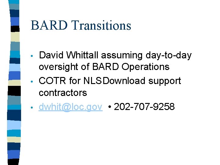 BARD Transitions • • • David Whittall assuming day-to-day oversight of BARD Operations COTR