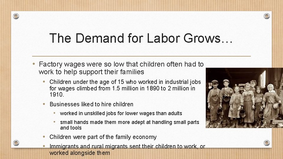 The Demand for Labor Grows… • Factory wages were so low that children often