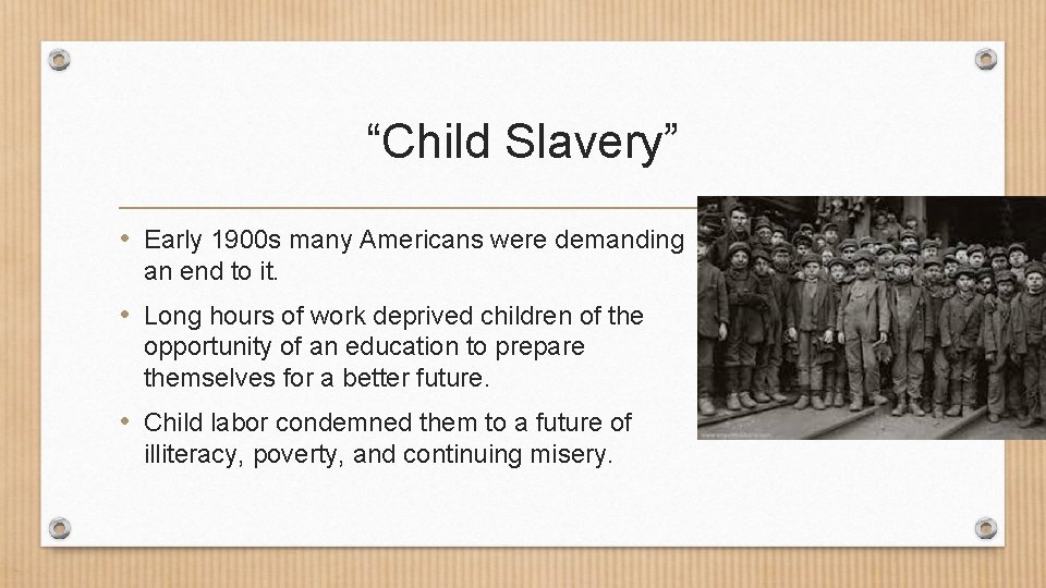 “Child Slavery” • Early 1900 s many Americans were demanding an end to it.