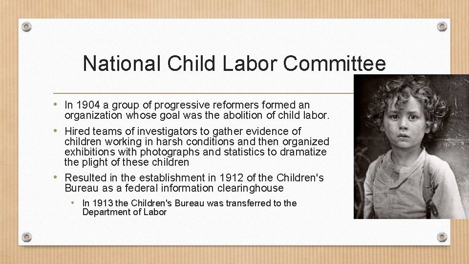 National Child Labor Committee • In 1904 a group of progressive reformers formed an