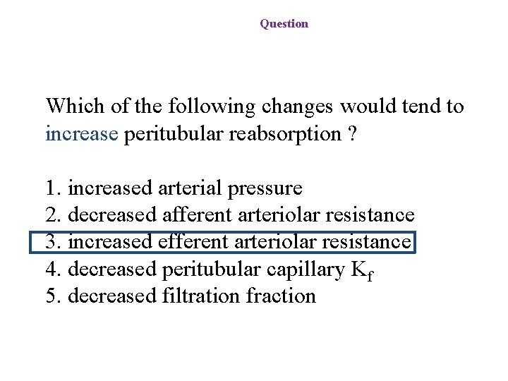 Question Which of the following changes would tend to increase peritubular reabsorption ? 1.