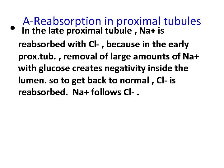  • A-Reabsorption in proximal tubules In the late proximal tubule , Na+ is