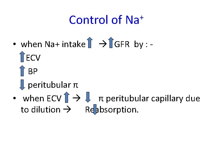 Control of Na+ • when Na+ intake GFR by : ECV BP peritubular π