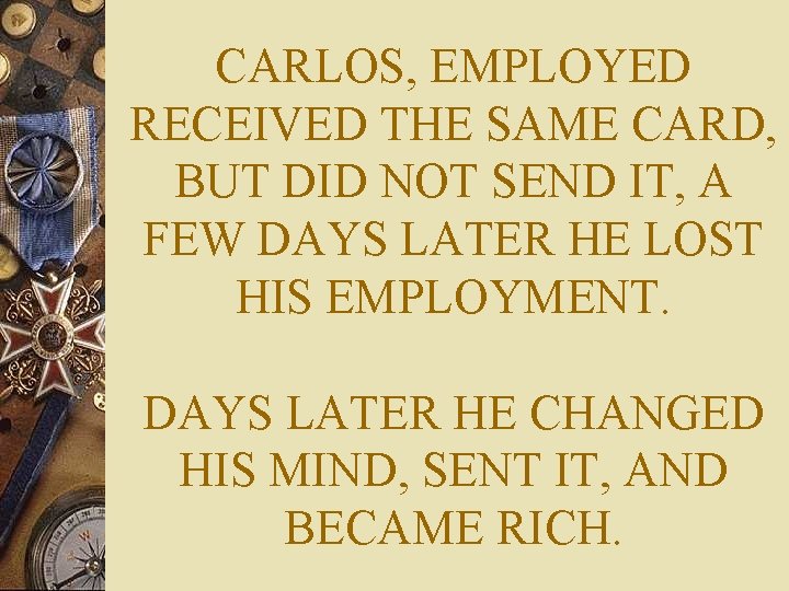 CARLOS, EMPLOYED RECEIVED THE SAME CARD, BUT DID NOT SEND IT, A FEW DAYS