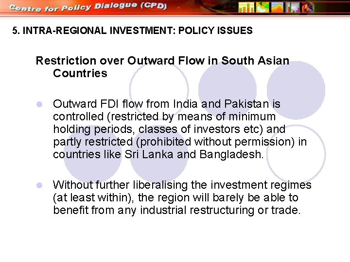 5. INTRA-REGIONAL INVESTMENT: POLICY ISSUES Restriction over Outward Flow in South Asian Countries l