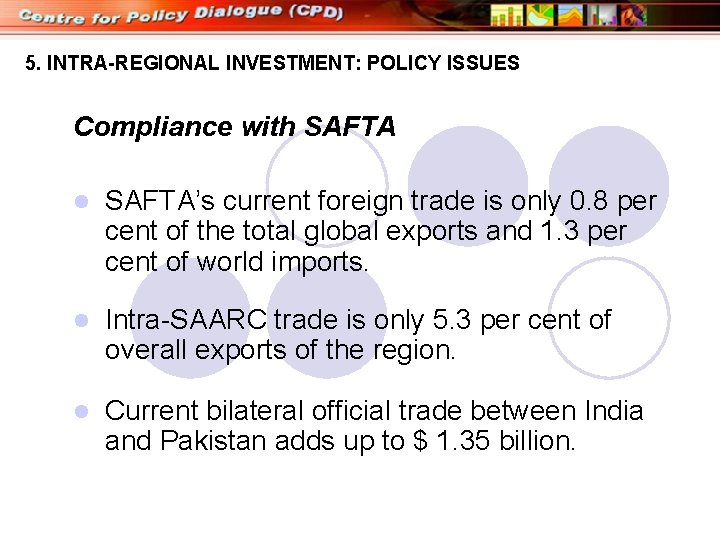 5. INTRA-REGIONAL INVESTMENT: POLICY ISSUES Compliance with SAFTA l SAFTA’s current foreign trade is