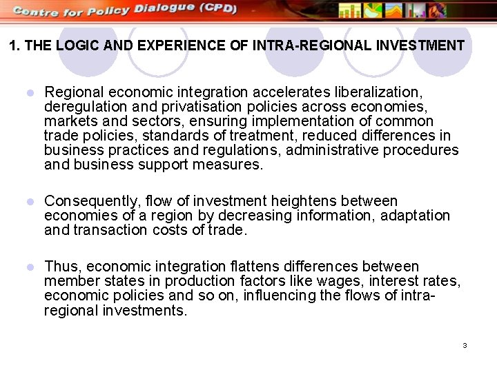 1. THE LOGIC AND EXPERIENCE OF INTRA-REGIONAL INVESTMENT l Regional economic integration accelerates liberalization,