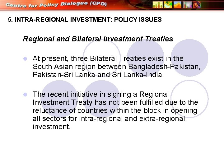 5. INTRA-REGIONAL INVESTMENT: POLICY ISSUES Regional and Bilateral Investment Treaties l At present, three